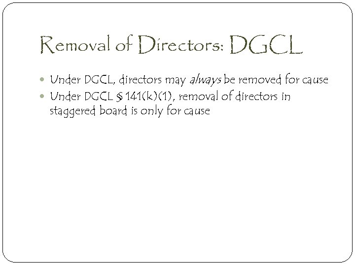 Removal of Directors: DGCL Under DGCL, directors may always be removed for cause Under