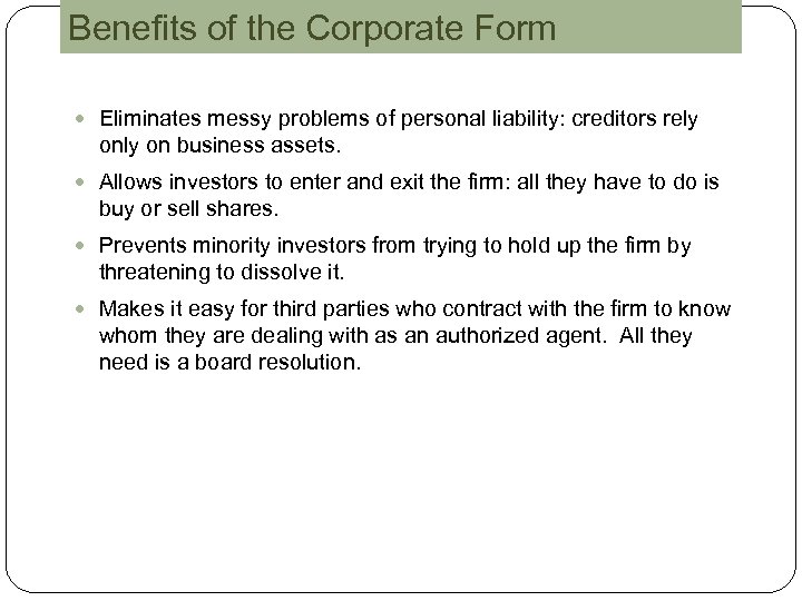 Benefits of the Corporate Form Eliminates messy problems of personal liability: creditors rely on