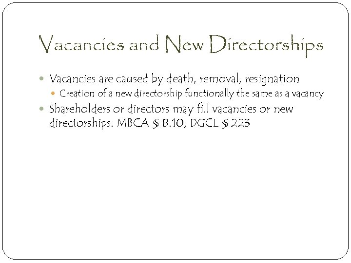 Vacancies and New Directorships Vacancies are caused by death, removal, resignation Creation of a