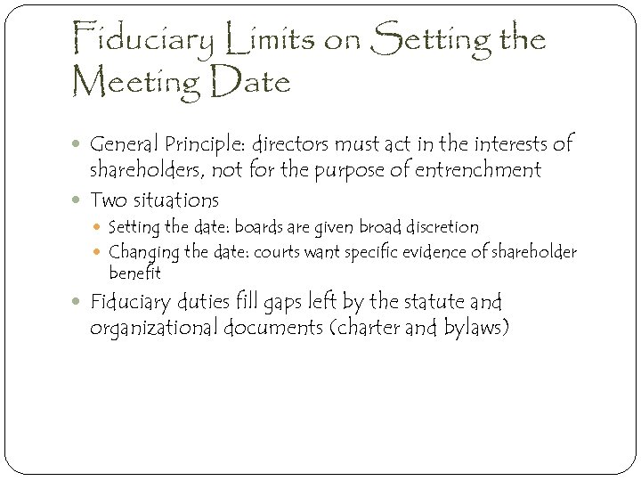 Fiduciary Limits on Setting the Meeting Date General Principle: directors must act in the