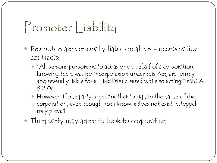 Promoter Liability Promoters are personally liable on all pre-incorporation contracts: “All persons purporting to