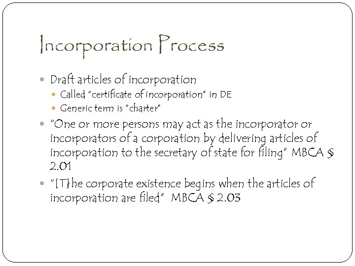 Incorporation Process Draft articles of incorporation Called “certificate of incorporation” in DE Generic term