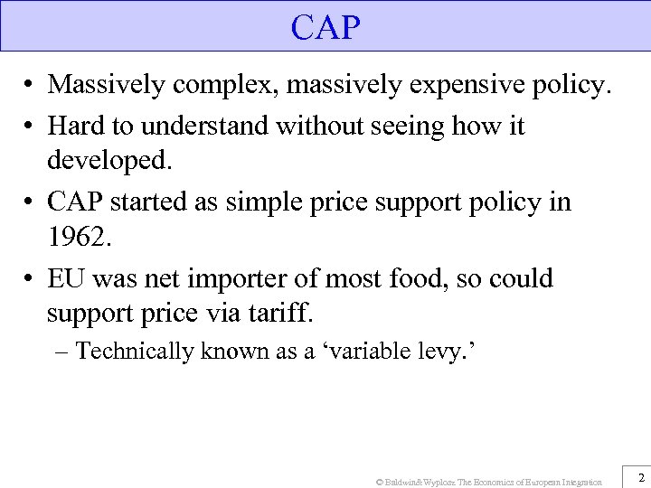CAP • Massively complex, massively expensive policy. • Hard to understand without seeing how