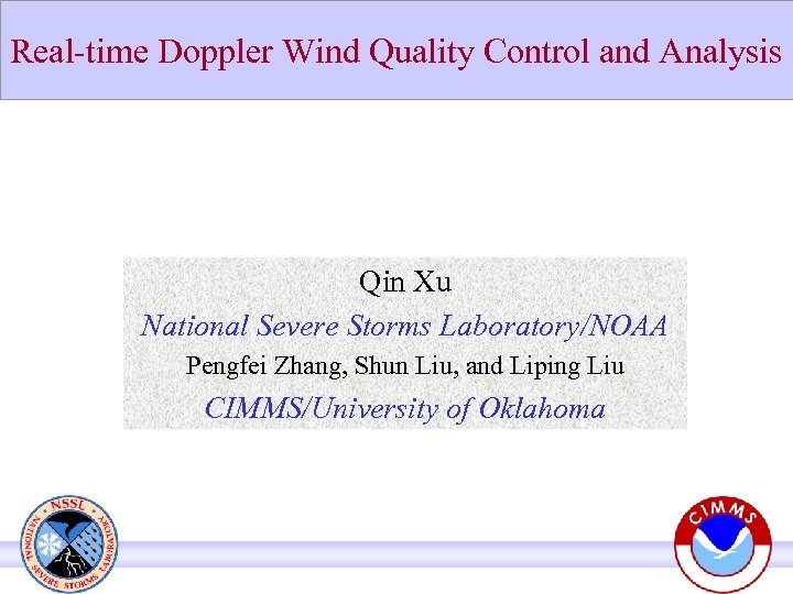 Real-time Doppler Wind Quality Control and Analysis Qin Xu National Severe Storms Laboratory/NOAA Pengfei