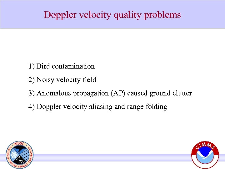 Doppler velocity quality problems 1) Bird contamination 2) Noisy velocity field 3) Anomalous propagation