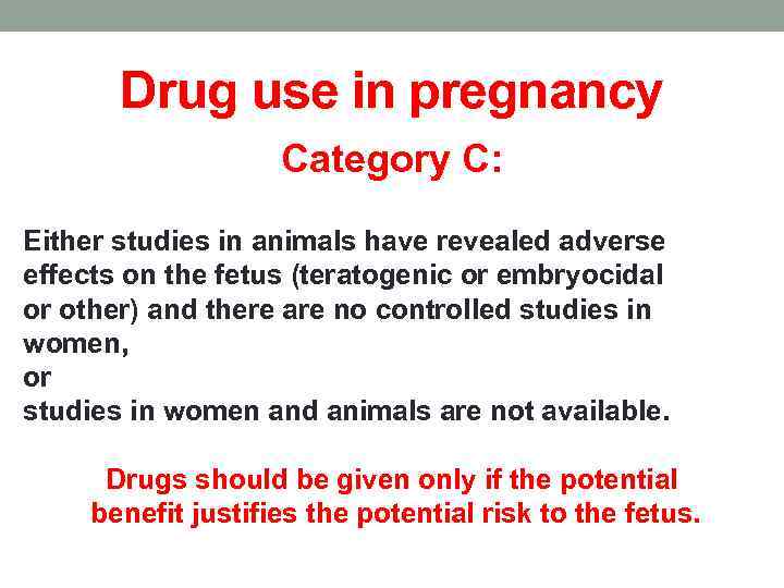 Drug use in pregnancy Category C: Either studies in animals have revealed adverse effects