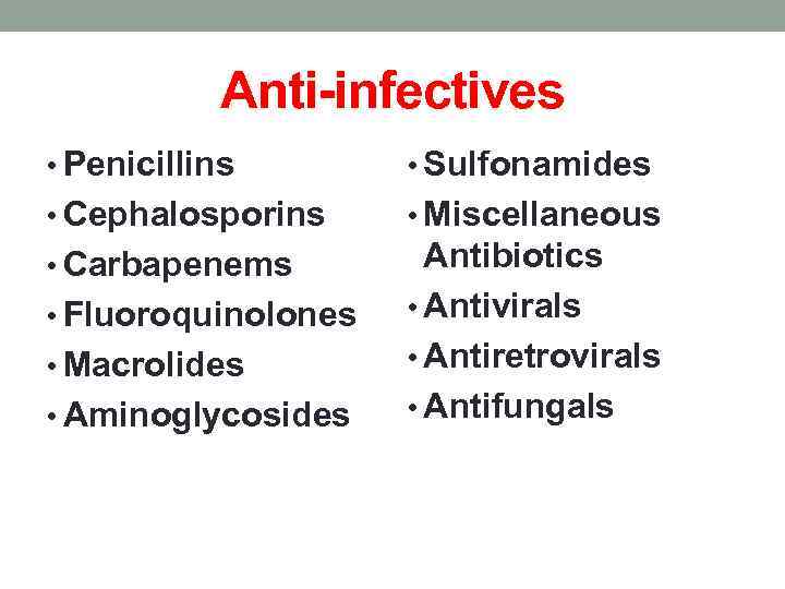 Anti-infectives • Penicillins • Sulfonamides • Cephalosporins • Miscellaneous • Carbapenems Antibiotics • Antivirals