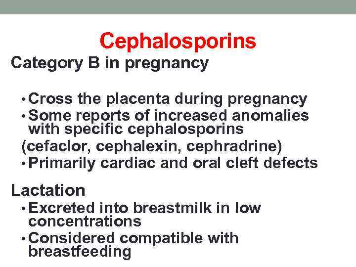 Cephalosporins Category B in pregnancy • Cross the placenta during pregnancy • Some reports