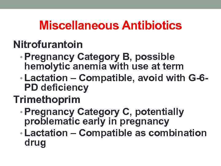 Miscellaneous Antibiotics Nitrofurantoin • Pregnancy Category B, possible hemolytic anemia with use at term