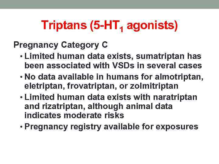 Triptans (5 -HT 1 agonists) Pregnancy Category C • Limited human data exists, sumatriptan