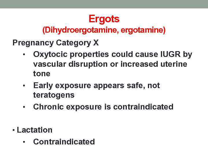 Ergots (Dihydroergotamine, ergotamine) Pregnancy Category X • Oxytocic properties could cause IUGR by vascular