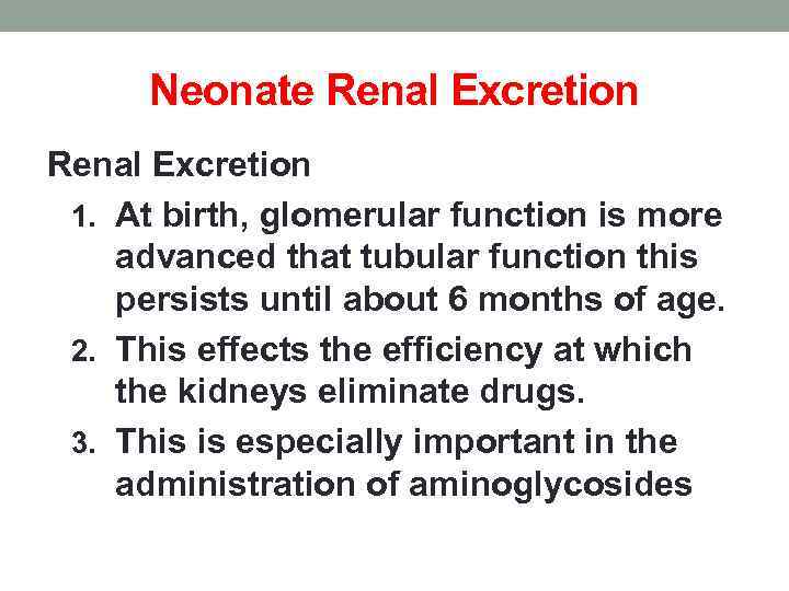 Neonate Renal Excretion 1. At birth, glomerular function is more advanced that tubular function