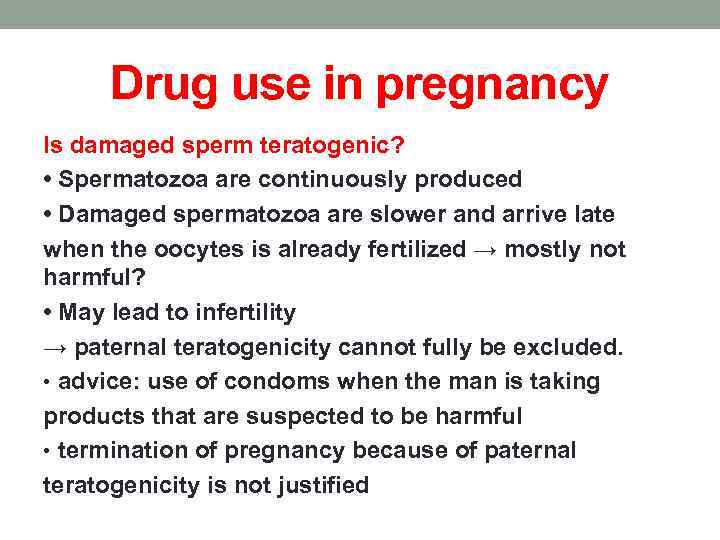 Drug use in pregnancy Is damaged sperm teratogenic? • Spermatozoa are continuously produced •