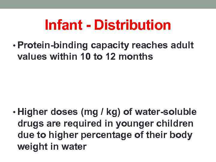 Infant - Distribution • Protein-binding capacity reaches adult values within 10 to 12 months