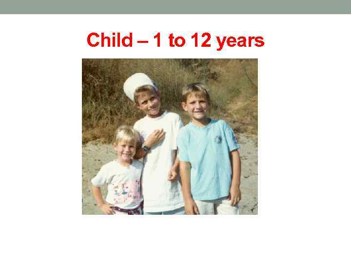 Child – 1 to 12 years 