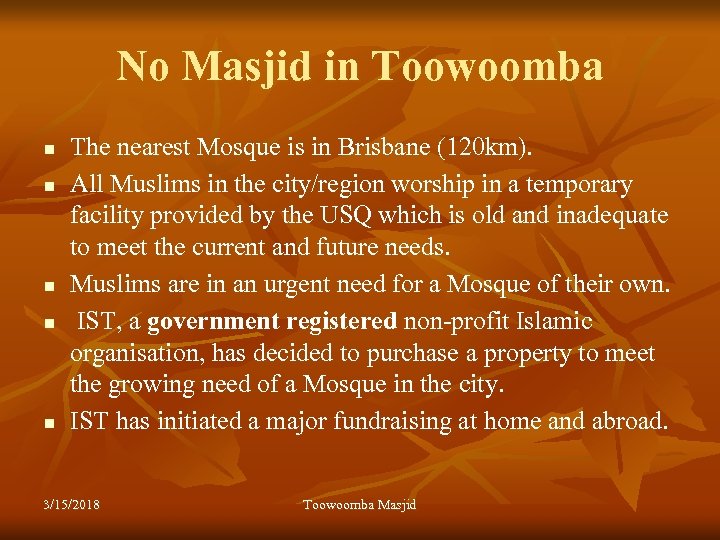 No Masjid in Toowoomba n n n The nearest Mosque is in Brisbane (120