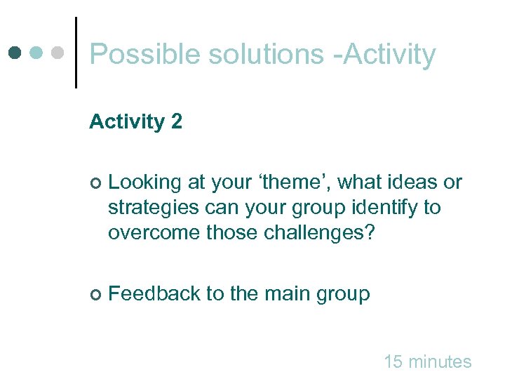 Possible solutions -Activity 2 ¢ Looking at your ‘theme’, what ideas or strategies can