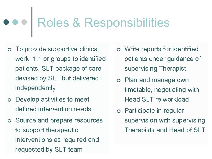 Roles & Responsibilities ¢ To provide supportive clinical work, 1: 1 or groups to