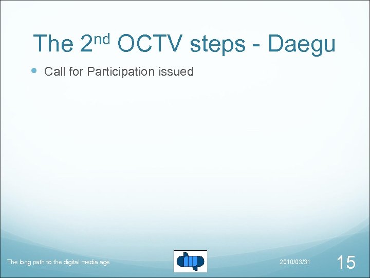 The 2 nd OCTV steps - Daegu Call for Participation issued The long path