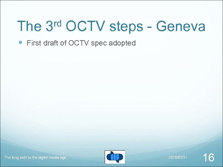 The 3 rd OCTV steps - Geneva First draft of OCTV spec adopted The