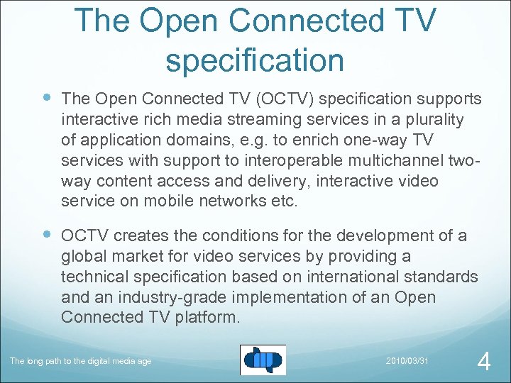 The Open Connected TV specification The Open Connected TV (OCTV) specification supports interactive rich