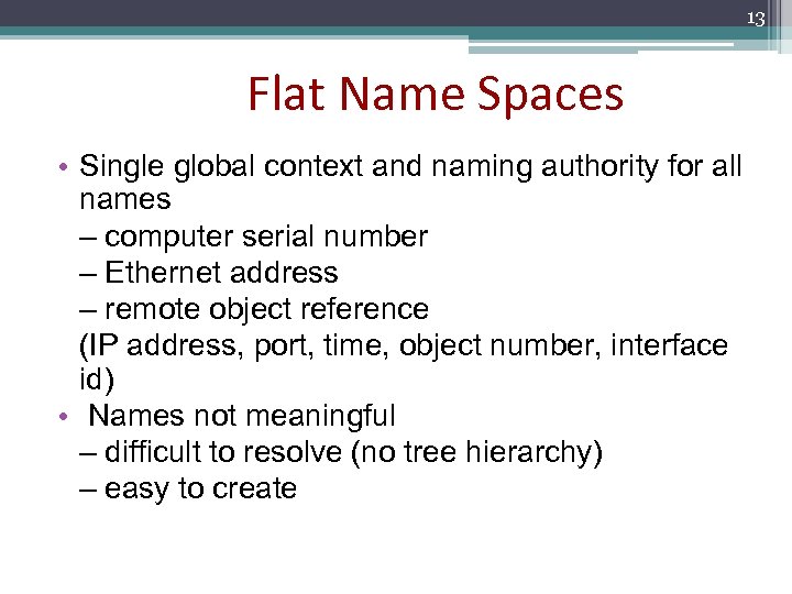 13 Flat Name Spaces • Single global context and naming authority for all names