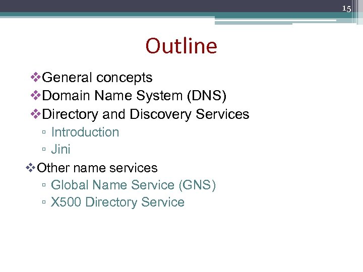 15 Outline v. General concepts v. Domain Name System (DNS) v. Directory and Discovery