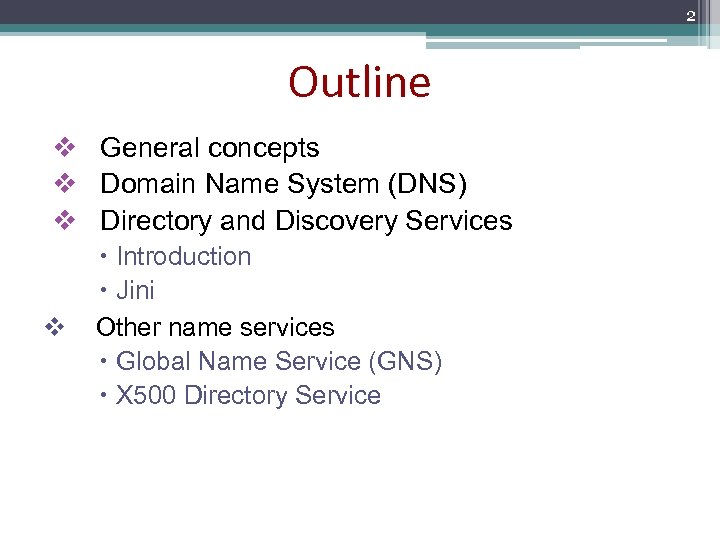 2 Outline v General concepts v Domain Name System (DNS) v Directory and Discovery