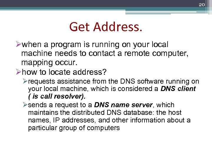 20 Get Address. Øwhen a program is running on your local machine needs to