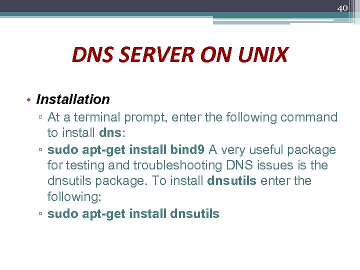 40 DNS SERVER ON UNIX • Installation ▫ At a terminal prompt, enter the