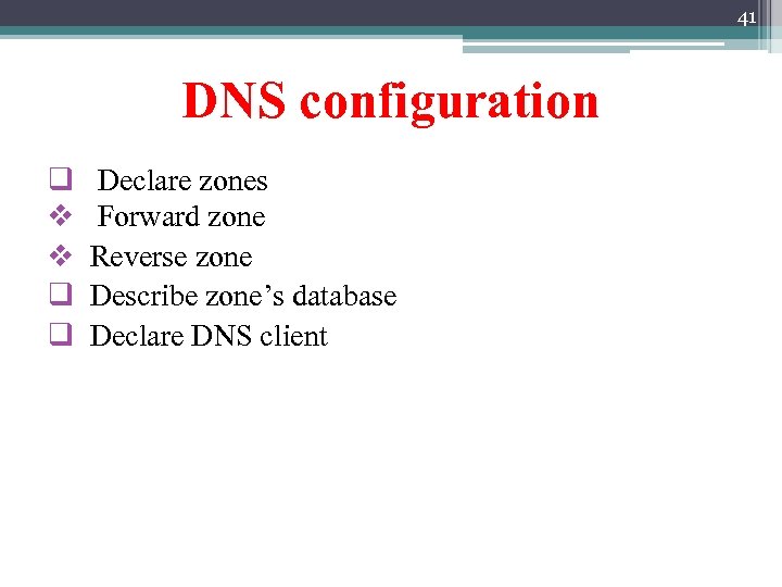 41 DNS configuration q v v q q Declare zones Forward zone Reverse zone