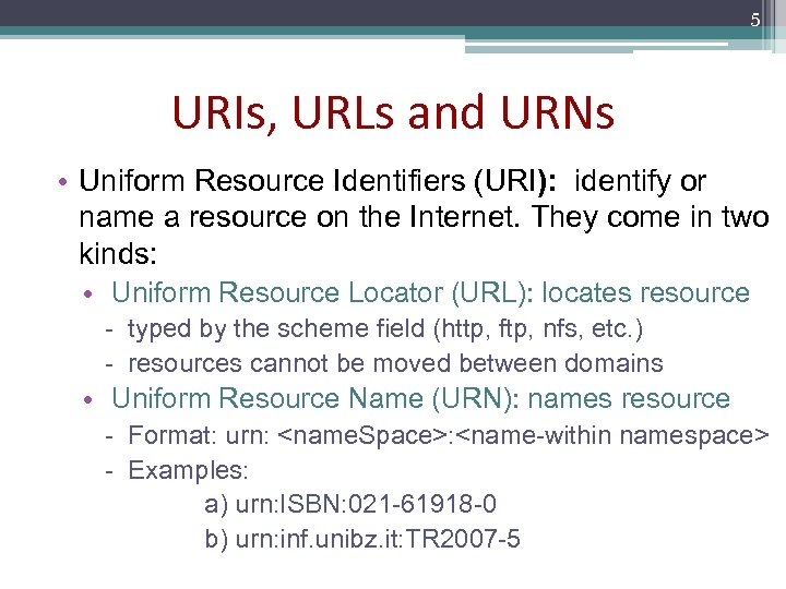 5 URIs, URLs and URNs • Uniform Resource Identifiers (URI): identify or name a