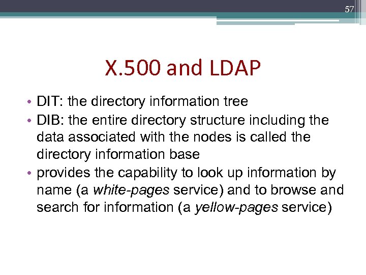 57 X. 500 and LDAP • DIT: the directory information tree • DIB: the