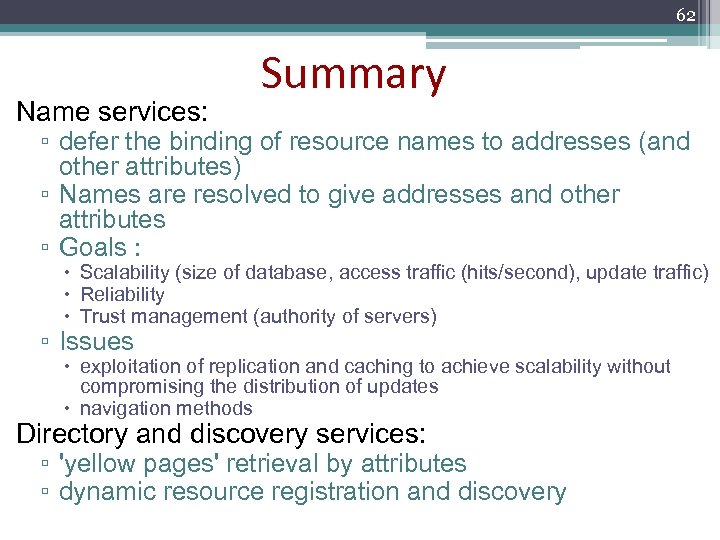 62 Name services: Summary ▫ defer the binding of resource names to addresses (and