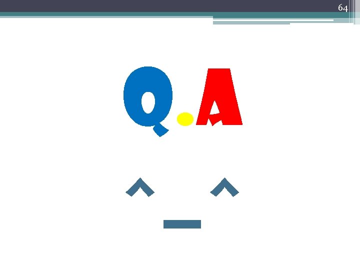64 Q. A ^_^ 