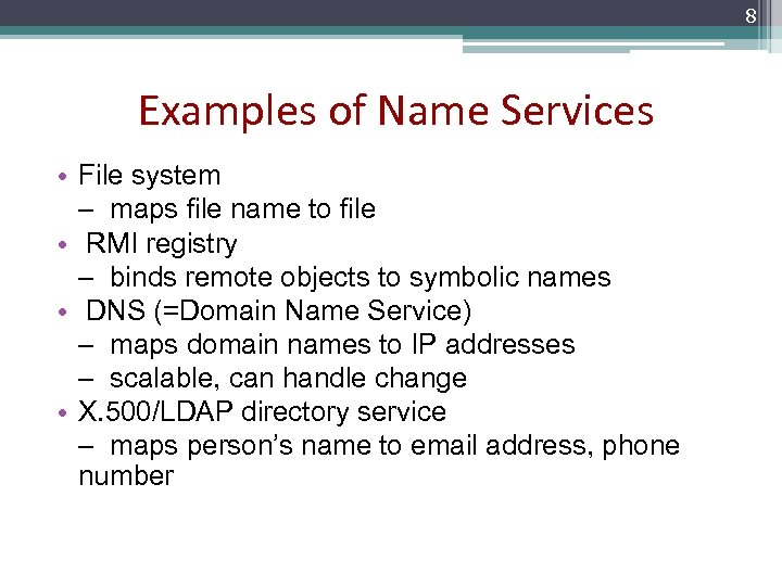 8 Examples of Name Services • File system – maps file name to file