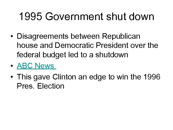 1995 Government shut down • Disagreements between Republican house and Democratic President over the