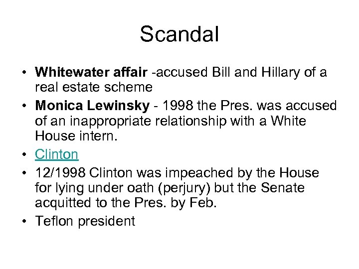 Scandal • Whitewater affair -accused Bill and Hillary of a real estate scheme •