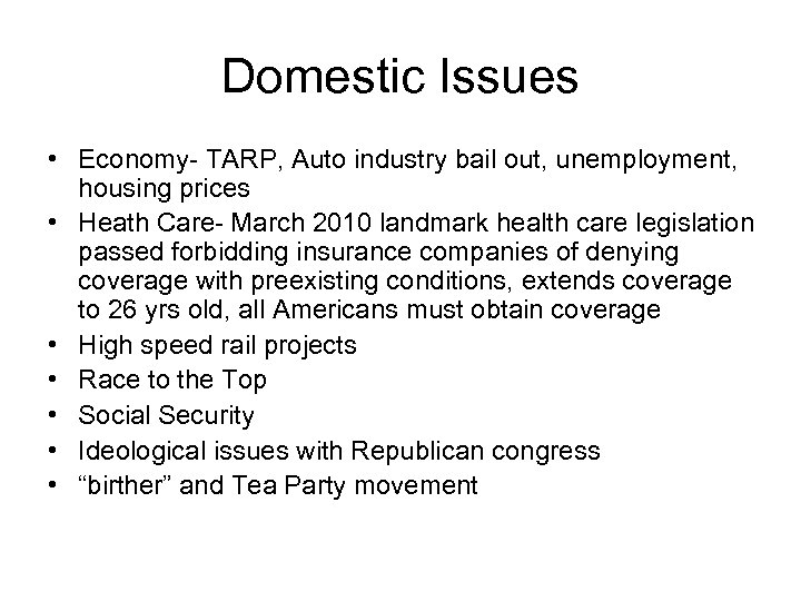 Domestic Issues • Economy- TARP, Auto industry bail out, unemployment, housing prices • Heath