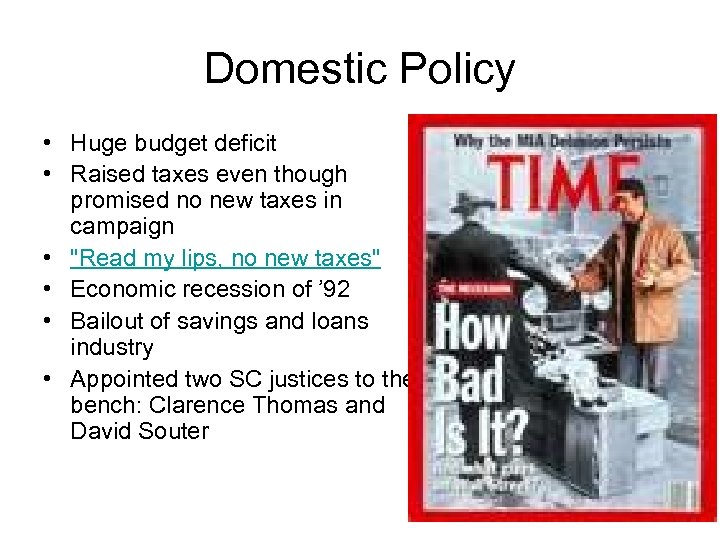 Domestic Policy • Huge budget deficit • Raised taxes even though promised no new