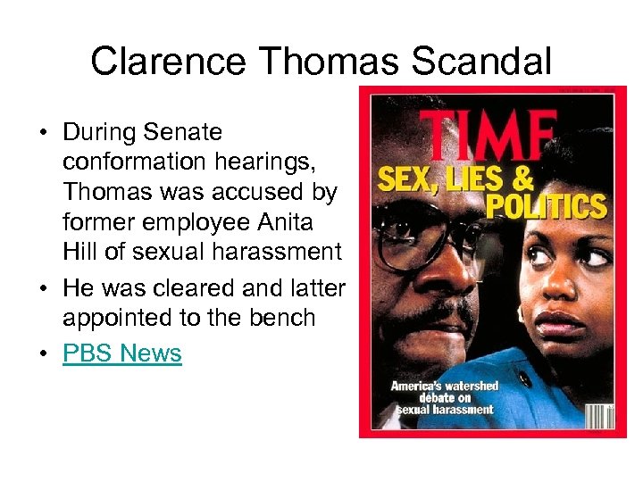 Clarence Thomas Scandal • During Senate conformation hearings, Thomas was accused by former employee