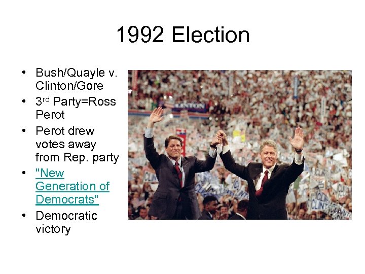 1992 Election • Bush/Quayle v. Clinton/Gore • 3 rd Party=Ross Perot • Perot drew