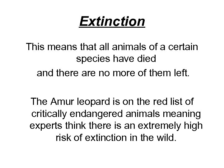 Extinction This means that all animals of a certain species have died and there