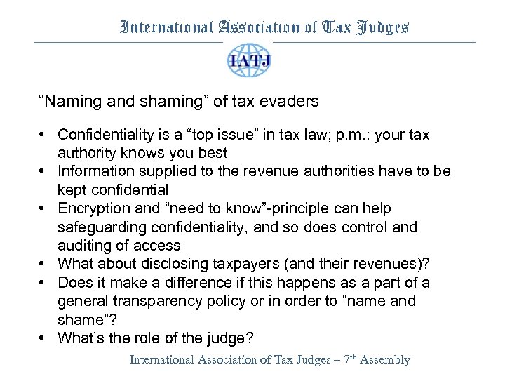 International Association of Tax Judges “Naming and shaming” of tax evaders • Confidentiality is