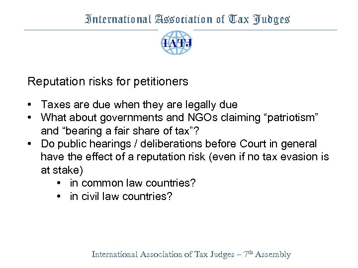 International Association of Tax Judges Reputation risks for petitioners • Taxes are due when
