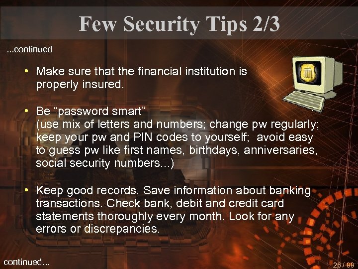 Few Security Tips 2/3. . . continued • Make sure that the financial institution