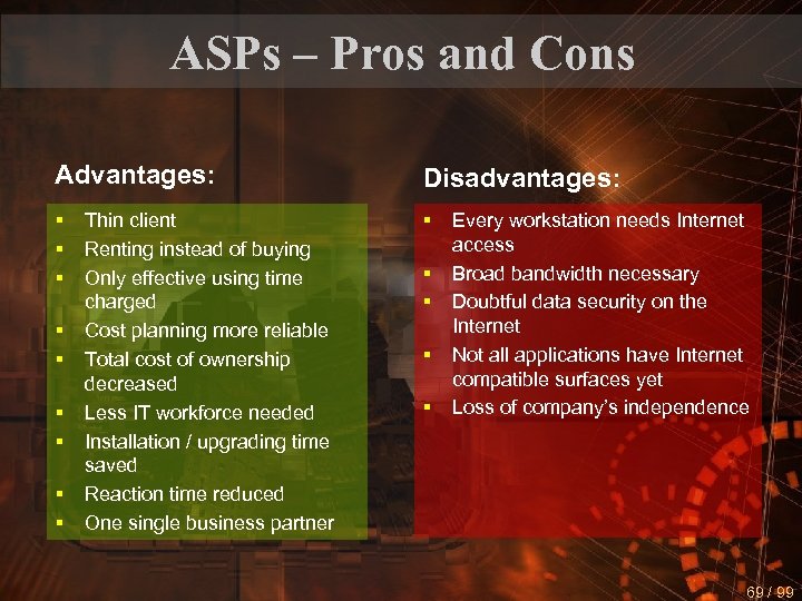 ASPs – Pros and Cons Advantages: Disadvantages: § § § § § Thin client