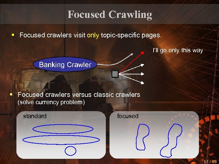 Focused Crawling § Focused crawlers visit only topic-specific pages. I’ll go only this way