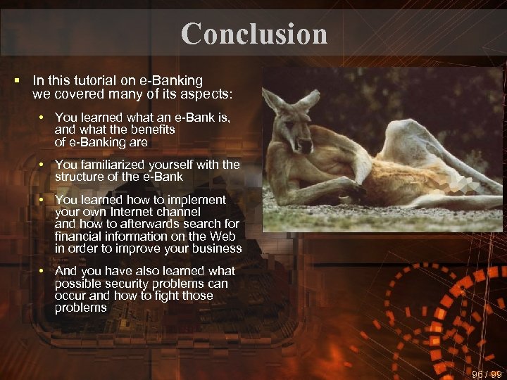 Conclusion § In this tutorial on e-Banking we covered many of its aspects: •