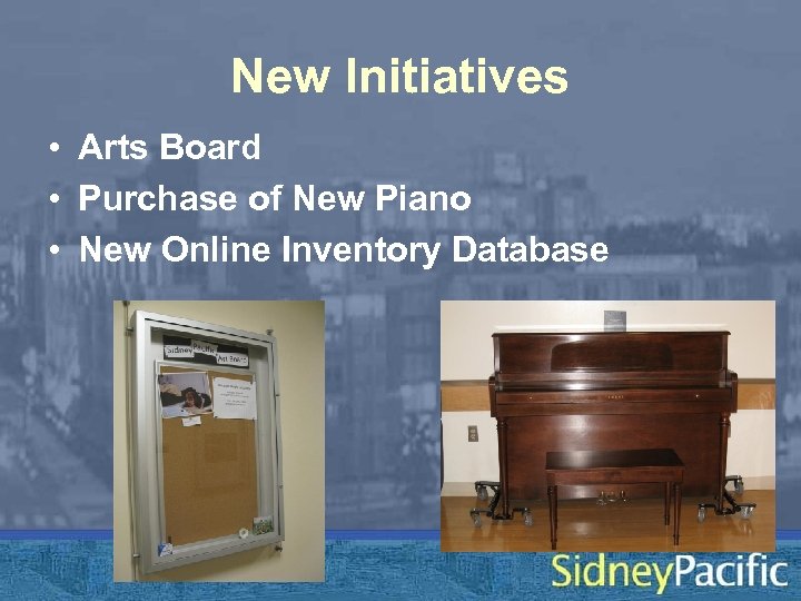 New Initiatives • Arts Board • Purchase of New Piano • New Online Inventory